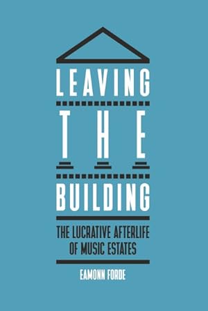 Seller image for Leaving the Building : The Lucrative Afterlife of Music Estates for sale by GreatBookPrices