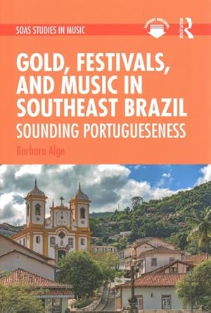 Seller image for Gold, Festivals, and Music in Southeast Brazil : Sounding Portugueseness for sale by GreatBookPrices