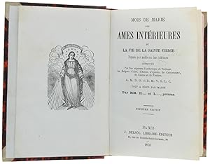 MOIS DE MARIE DES AMES INTERIEURES ou LA VIE DE LA SAINTE VIERGE Proposée pour modèle aux ames in...