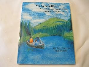 Seller image for My Secret River Canoe Trips and Campfire Tales New Brunswick, Canada for sale by ABC:  Antiques, Books & Collectibles