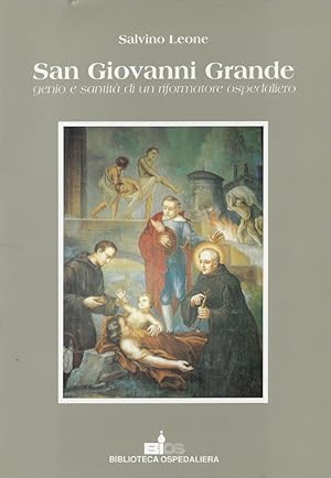 San Giovanni Grande : genio e santità di un riformatore ospedaliero
