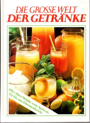 Die große Welt der Getränke. Alles über Drinks vom Apricot-Fiz bis zur Zitronenbowle.