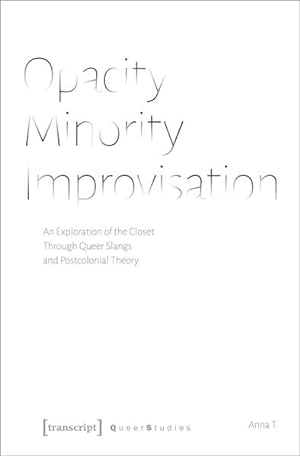Opacity - Minority - Improvisation An Exploration of the Closet Through Queer Slangs and Postcolo...