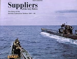 Suppliers of the Grey Wolves: The Story of the German Submarine Tankers 1941-44 (English and Germ...