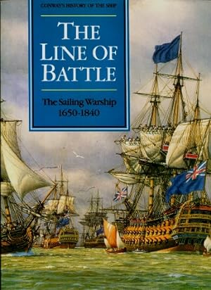 The Line of Battle : The Sailing Warship 1650 - 1840