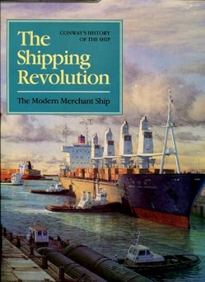 The Shipping Revolution : The Modern Merchant Ship