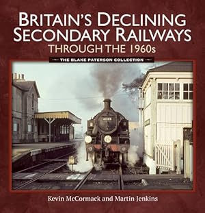 Britain's Declining Secondary Railways Through the 1960s: The Blake Paterson Collection