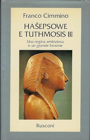 Hasepsowe e Tuthmosis 3. : una regina ambiziosa e un grande faraone