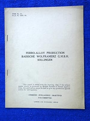 Seller image for CIOS File No. XXX-55. Ferro-Alloy Production Badische Wolframerz G.M.B.H. Sollingen, Combined Intelligence Objectives Sub-Committee Report. for sale by Tony Hutchinson