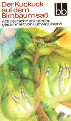 Der Kuckuck auf dem Birnbaum saß --- Alte deutsche Volkslieder, gesammelt von Ludwig Uhland