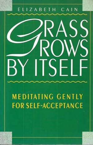 Seller image for Grasss Grows By Itself : Meditating Gently for Self-acceptance for sale by Leura Books