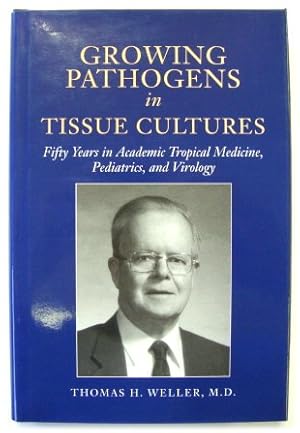 Bild des Verkufers fr Growing Pathogens in Tissue Cultures: Fifty Years in Academic Tropical Medicine, Pediatrics, and Virology zum Verkauf von PsychoBabel & Skoob Books