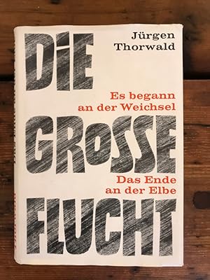 Bild des Verkufers fr Die grosse Flucht - Es begann an der Weichsel - Das Ende an der Elbe zum Verkauf von Antiquariat Liber Antiqua