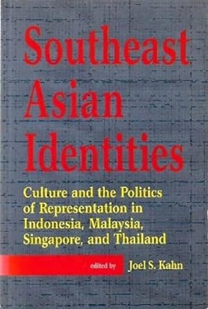 Southeast Asian Identities: Culture and the Politics of Representation in Indonesia, Malaysia, Si...