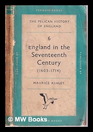 Seller image for The Pelican history of England. Volume 6/ England in the seventeenth century / by Maurice Ashley for sale by MW Books