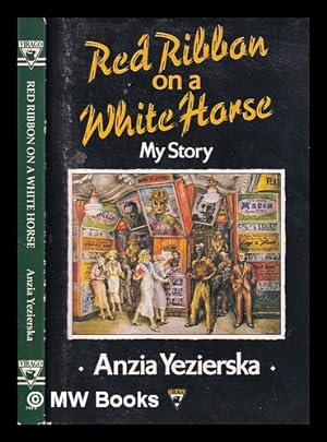Immagine del venditore per Red ribbon on a white horse: my story / Anzia Yezierska; with a new introduction by Louise Levitas Henriksen venduto da MW Books