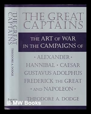Seller image for Great captains: the art of war in the campaigns of Alexander, Hannibal, Caesar, Gustavus Adolphus, Frederick the Great, and Napoleon for sale by MW Books