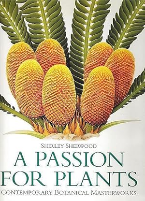 Bild des Verkufers fr A Passion for Plants. Contemporary Botanical Masterworks from the Shirley Sherwood Collection. zum Verkauf von C. Arden (Bookseller) ABA