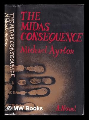 Seller image for The Midas consequence / Michael Ayrton for sale by MW Books