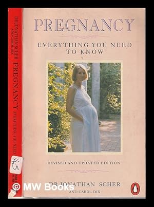 Bild des Verk�ufers f�r Pregnancy: everything you need to know / Jonathan Scher and Carol Dix; adapted for the British edition by Norman McWhinney zum Verkauf von MW Books