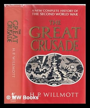 Seller image for The great crusade: a new complete history of the Second World War / H. P. Willmott for sale by MW Books