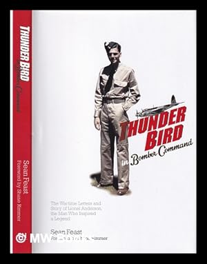 Bild des Verkufers fr Thunder bird in bomber command: the wartime letters and story of Lionel Anderson, the man who inspired a legend / Sean Feast; foreword by Shane Rimmer zum Verkauf von MW Books