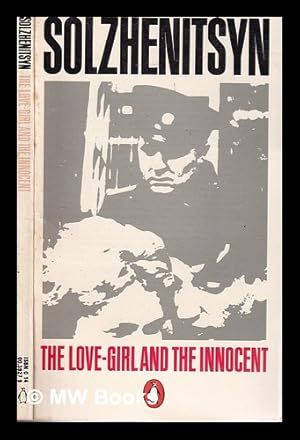 Seller image for The love girl and the innocent / Alexander Solzhenitsyn; translated by Nicholas Bethell and David Burg for sale by MW Books