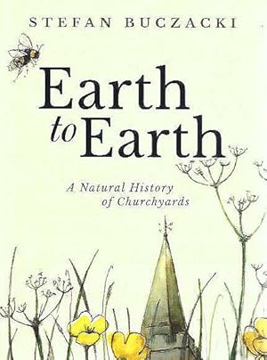 Earth to Earth. A Natural History of Churchyards.