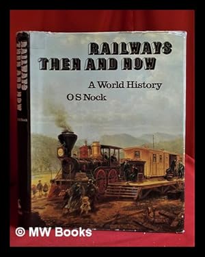 Imagen del vendedor de Railways then and now: a world history / O.S. Nock a la venta por MW Books