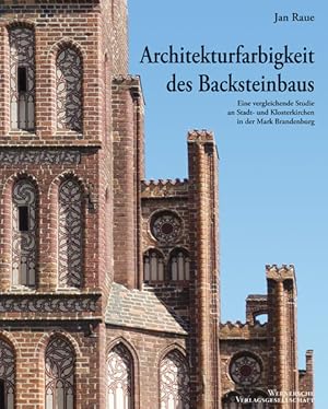 Architekturfarbigkeit des Backsteinbaus : eine vergleichende Studie an Stadt- und Klosterkirchen ...