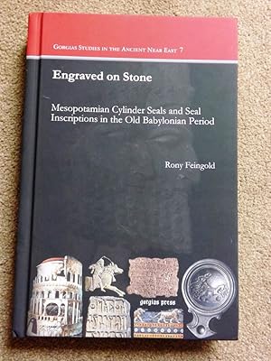 Engraved on Stone: Mesopotamian Cylinder Seals and Seal Inscriptions in the Old Babylonian Period...