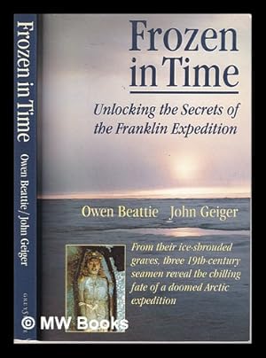Imagen del vendedor de Frozen in time: the fate of the Franklin expedition / Owen Beattie and John Geiger a la venta por MW Books