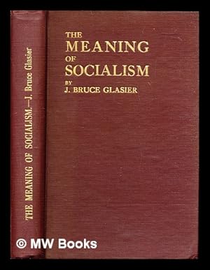 Seller image for The meaning of socialism / by J. Bruce Glasier for sale by MW Books