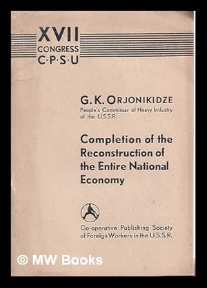 Imagen del vendedor de Completion of the reconstruction of the entire national economy / by G.K Orjonikidze a la venta por MW Books