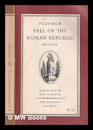 Seller image for Fall of the Roman Republic: six lives: Marius, Sulla, Crassus, Pompey, Caesar [and] Cicero / Translated by Rex Warner for sale by MW Books