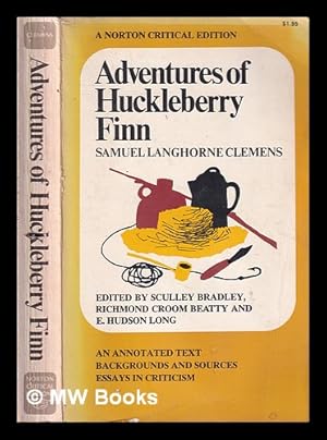 Imagen del vendedor de Adventures of Huckleberry Finn: an annotated text, backgrounds and sources, essays in criticism / Edited by Sculley Bradley, Richmond Croom Beatty [and] E. Hudson Long a la venta por MW Books