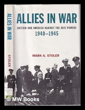 Seller image for Allies in war: Britain and America against the Axis powers, 1940-1945 / Mark A. Stoler for sale by MW Books