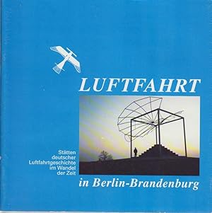 Luftfahrt in Berlin-Brandenburg : Stätten deutscher Luftfahrtgeschichte im Wandel der Zeit / [Hrs...