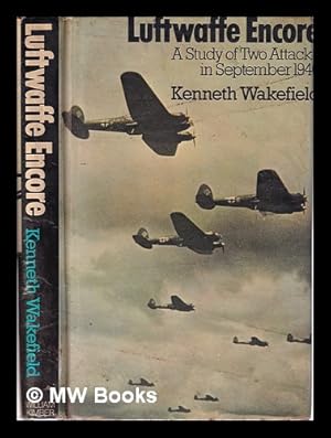 Immagine del venditore per Luftwaffe encore: a study of two attacks in September 1940 / Kenneth Wakefield; with an introduction by Friedrich Kless venduto da MW Books