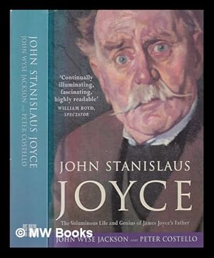 Imagen del vendedor de John Stanislaus Joyce: the voluminous life and genius of James Joyce's father / John Wyse Jackson and Peter Costello a la venta por MW Books