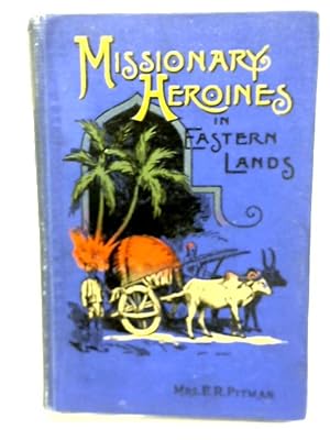 Bild des Verkufers fr Missionary Heroines in Eastern Lands zum Verkauf von World of Rare Books