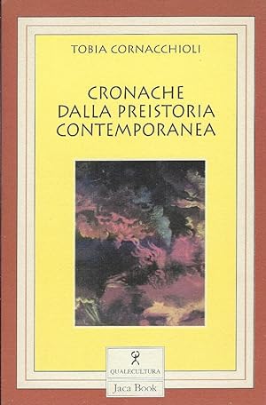 Seller image for Cronache dalla preistoria contemporanea : e altri scritti for sale by Romanord