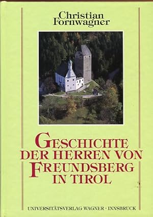 Geschichte der Herren von Freundsberg in Tirol - Von ihren Anfängen im 12. Jahrhundert bis 1295 ,...