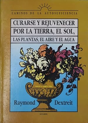 Imagen del vendedor de Curarse y rejuvenecer por la tierra, el sol, las plantas, el aire y el agua a la venta por Librera Alonso Quijano