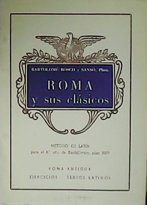 Seller image for Roma y sus clsicos. Mtodo de latn para el 6. ao de Bachillerato, plan 1957. for sale by Librera y Editorial Renacimiento, S.A.