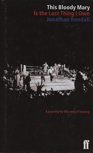 Seller image for THIS BLOODY MARY IS THE LAST THING I OWN - A JOURNEY TO THE END OF BOXING for sale by Sportspages