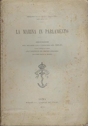 La marina in Parlamento. Discussione del bilancio per l'esercizio del 1884 - 85 e del disegno di ...