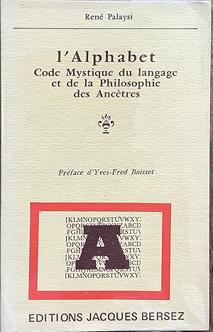 Lalphabet. Code Mystique du langage et de Philosophie des Ancêtres. Préface dYves-Fred Boisset