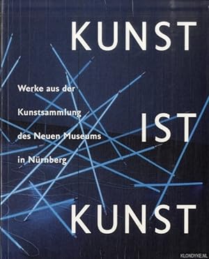 Seller image for Kunst ist Kunst. Werke aus der Kunstsammlung des Neuen Museums in Nrnberg for sale by Klondyke