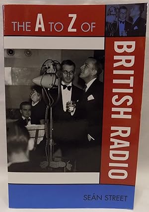 The A to Z of British Radio (The A to Z Guide Series, No. 64)